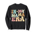 My Mama Era Groovy Mom Mothers Day Sweatshirt - Unique Graphic for Adults - T-Shirt, Sweatshirt, Hoodie