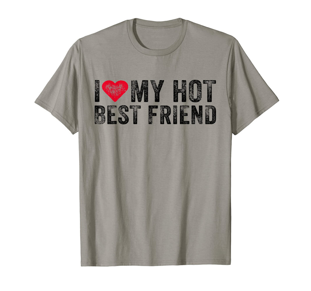 I Love My Hot Best Friend Sarcastic Funny T-Shirt - Graphic Print Unisex - T-Shirt, Sweatshirt, Hoodie