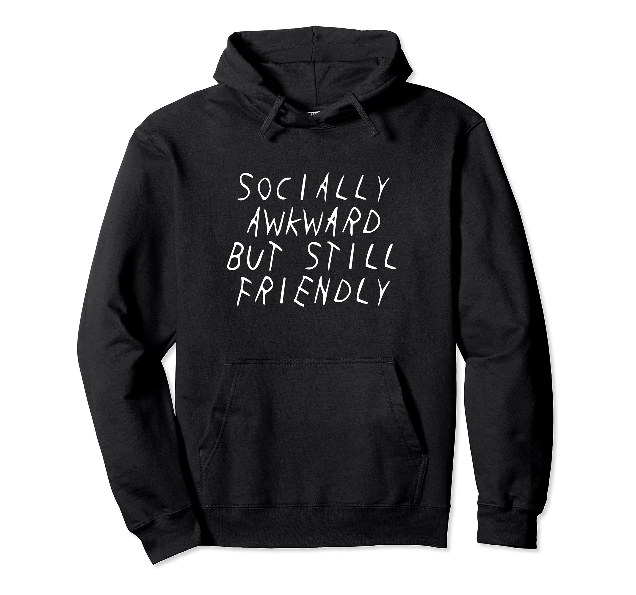 Socially Awkward But Still Friendly Hoodie - Trendy Graphic Unisex - T-Shirt, Sweatshirt, Hoodie
