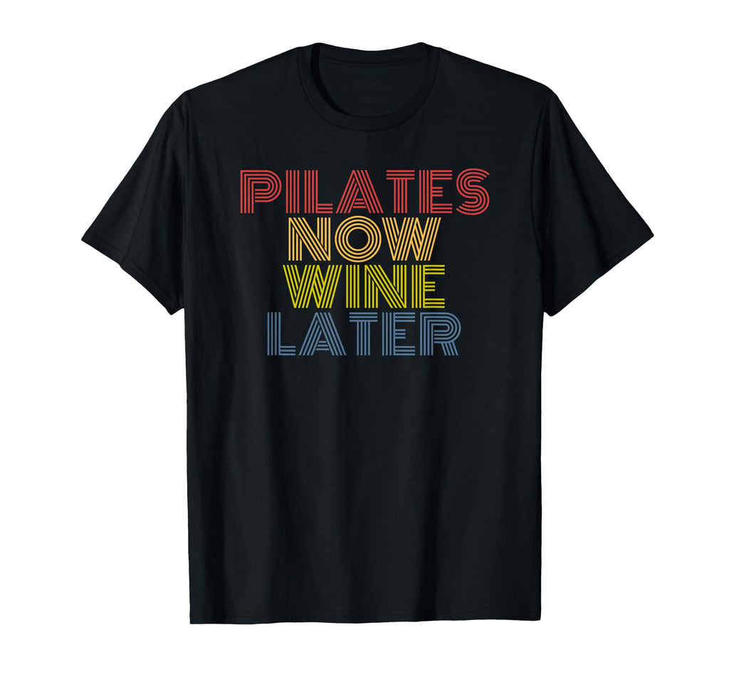 Pilates Now Wine Later Funny T-Shirt - Casual Everyday Wear for Adults - T-Shirt, Sweatshirt, Hoodie