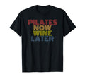 Pilates Now Wine Later Funny T-Shirt - Casual Everyday Wear for Adults - T-Shirt, Sweatshirt, Hoodie