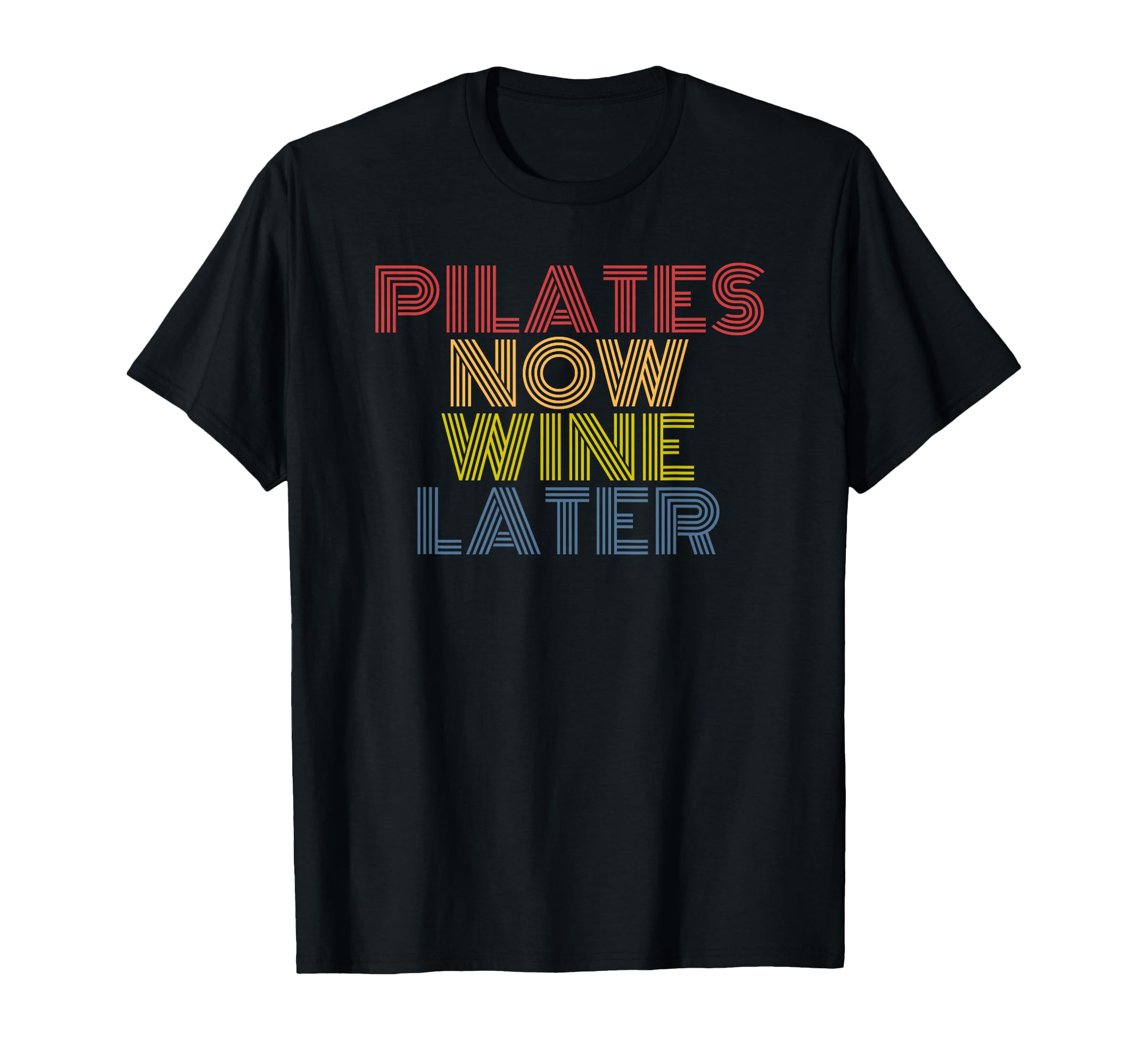 Pilates Now Wine Later Funny T-Shirt - Casual Everyday Wear for Adults - T-Shirt, Sweatshirt, Hoodie