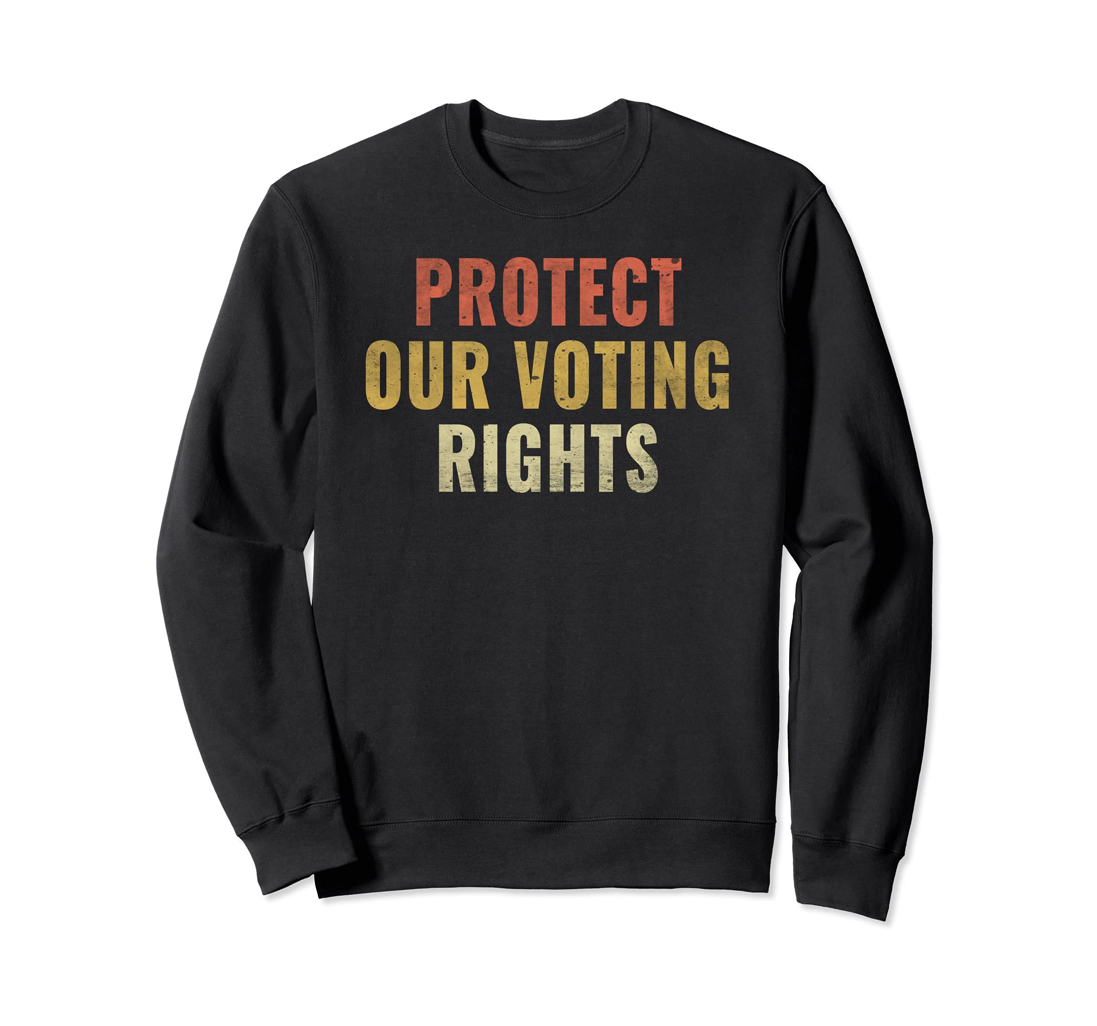 Protect Our Voting Rights Distressed Sweatshirt - Novelty Apparel Unisex - T-Shirt, Sweatshirt, Hoodie