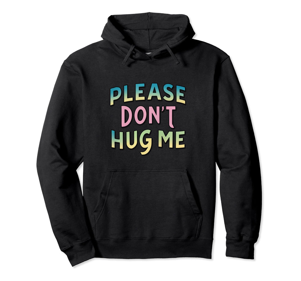 Please Dont Hug Me Funny Slogan Y2K Hoodie - Unique Graphic Men Women - T-Shirt, Sweatshirt, Hoodie