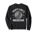Disco Ball Party Like Rockstar Sweatshirt - Novelty Apparel Unisex - T-Shirt, Sweatshirt, Hoodie