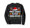 Most Likely To Play Baseball Santa Sweatshirt - Novelty Apparel for Adults - T-Shirt, Sweatshirt, Hoodie