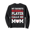 My Favorite Baseball Player Calls Me Sweatshirt - Unique Graphic Men Women - T-Shirt, Sweatshirt, Hoodie