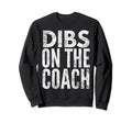 Ive Got Dibs Coach Funny Baseball Sweatshirt - Streetwear Style Unisex - T-Shirt, Sweatshirt, Hoodie