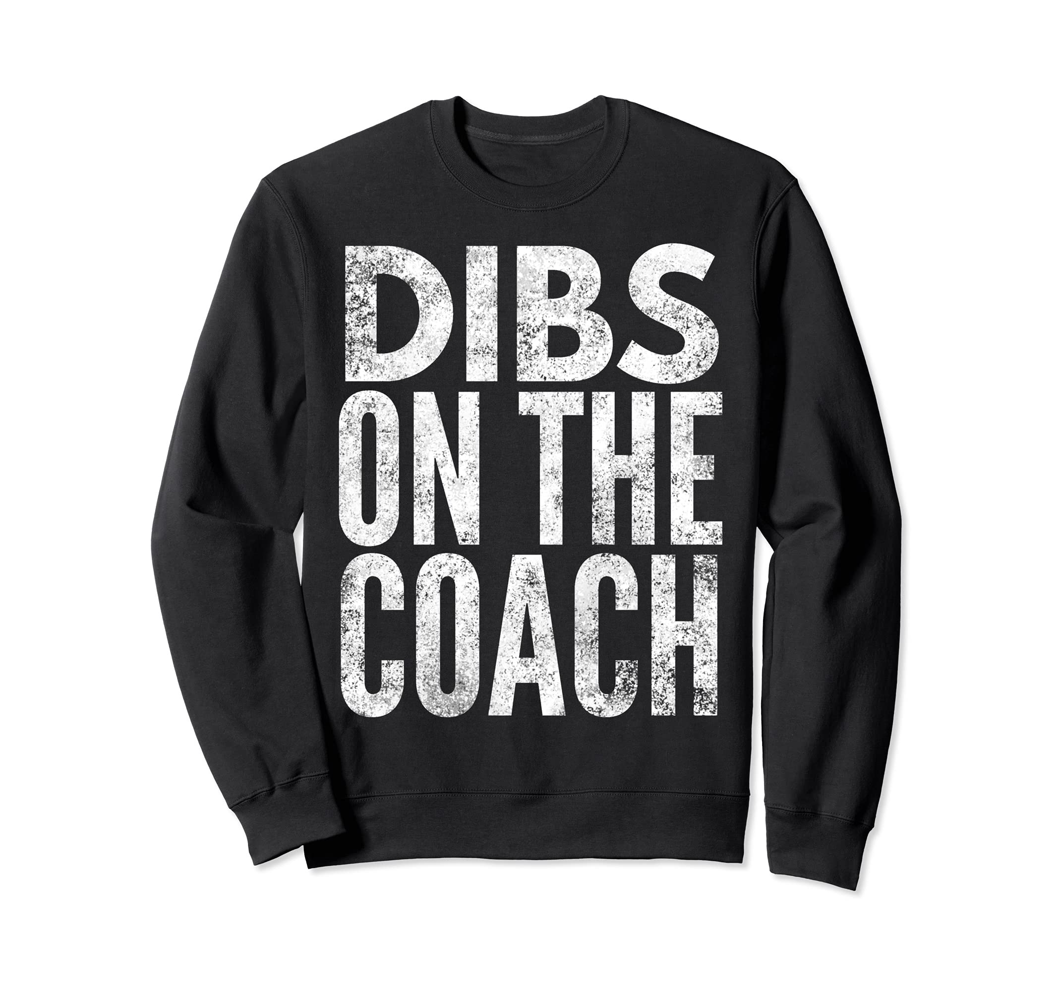Ive Got Dibs Coach Funny Baseball Sweatshirt - Streetwear Style Unisex - T-Shirt, Sweatshirt, Hoodie