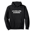 Emotionally Available Y2K Aesthetic Hoodie - Unique Graphic for Adults - T-Shirt, Sweatshirt, Hoodie