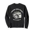 Never Lose Focus Camera Photographer Sweatshirt - Streetwear Style Unisex - T-Shirt, Sweatshirt, Hoodie