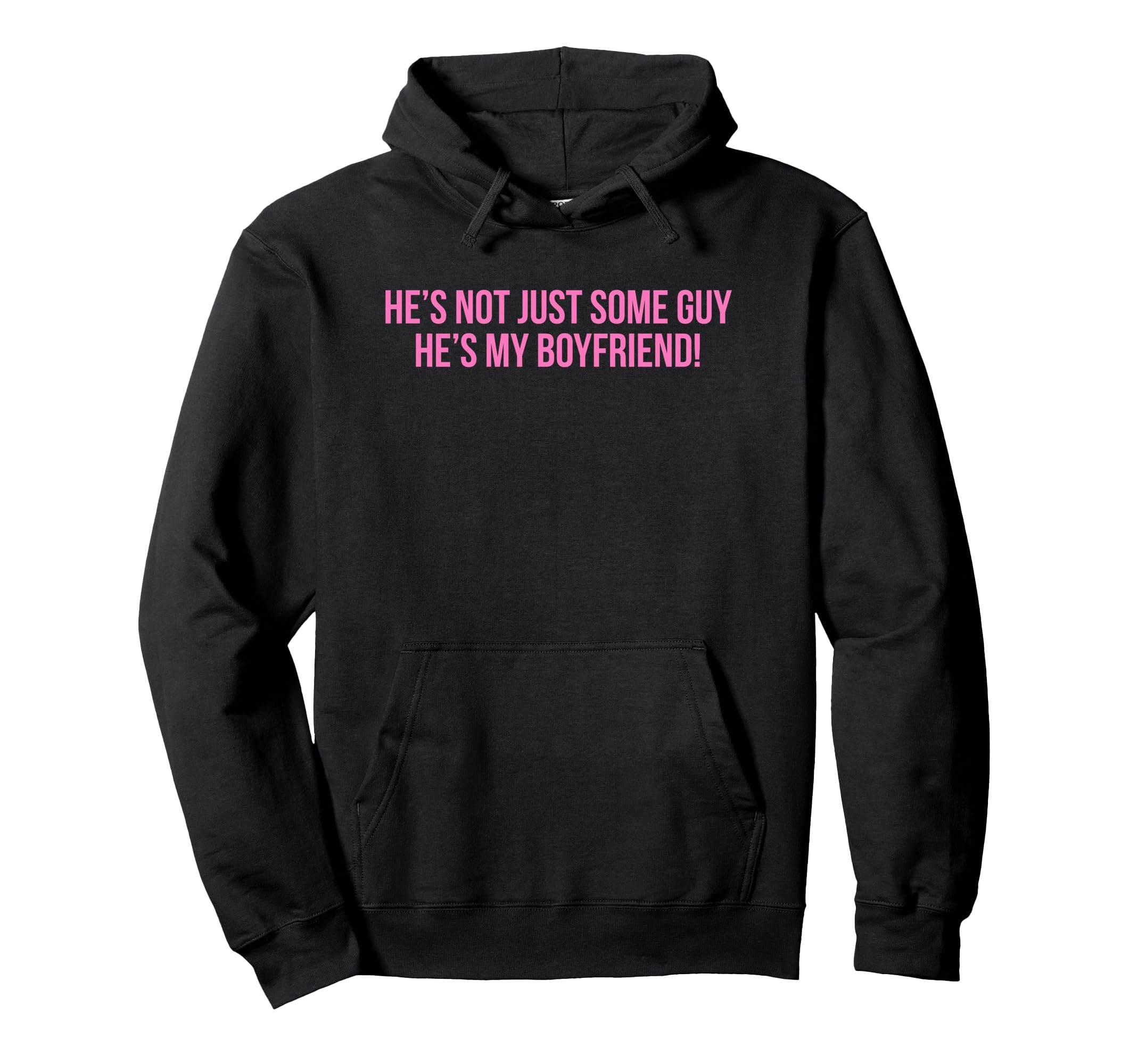 Hes Not Just Some Guy Hes My Boyfriend Hoodie - Graphic Print Men Women - T-Shirt, Sweatshirt, Hoodie
