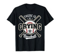 Funny There Is No Crying Baseball Sweatshirt - Fun Novelty Design Unisex - T-Shirt, Sweatshirt, Hoodie