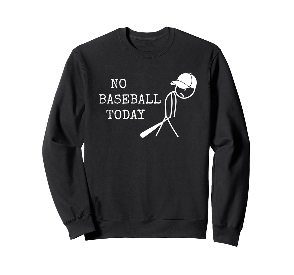 No Baseball Today Baseball Player Sweatshirt - Streetwear Style for Adults - T-Shirt, Sweatshirt, Hoodie