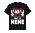 My Favorite Baseball Player Calls Me Meme T-Shirt - Graphic Print Unisex - T-Shirt, Sweatshirt, Hoodie