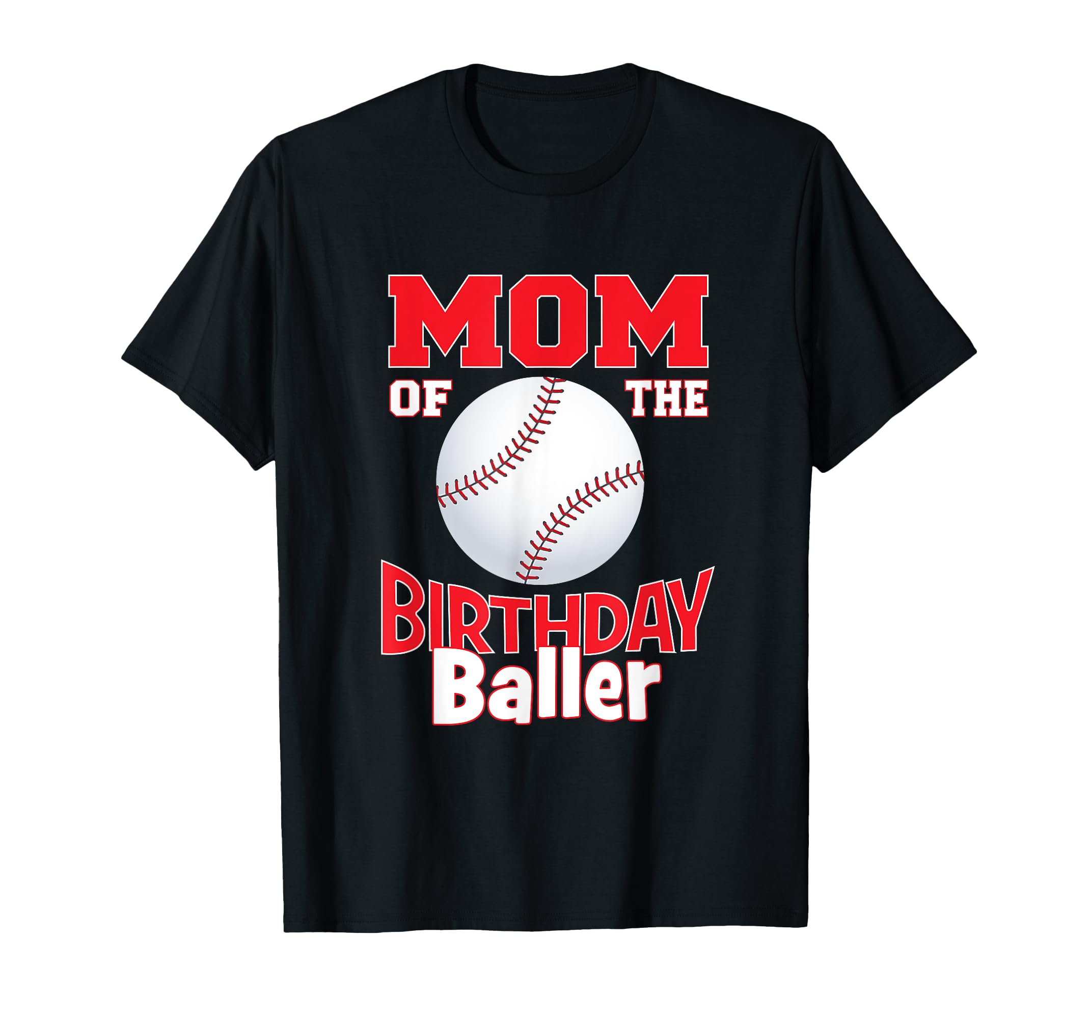 Mom Birthday Baller Baseball Themed T-Shirt - Fun Novelty Design Men Women - T-Shirt, Sweatshirt, Hoodie