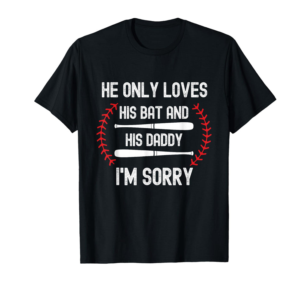 He Only Loves His Bat And Daddy Funny T-Shirt - Unique Graphic Men Women - T-Shirt, Sweatshirt, Hoodie