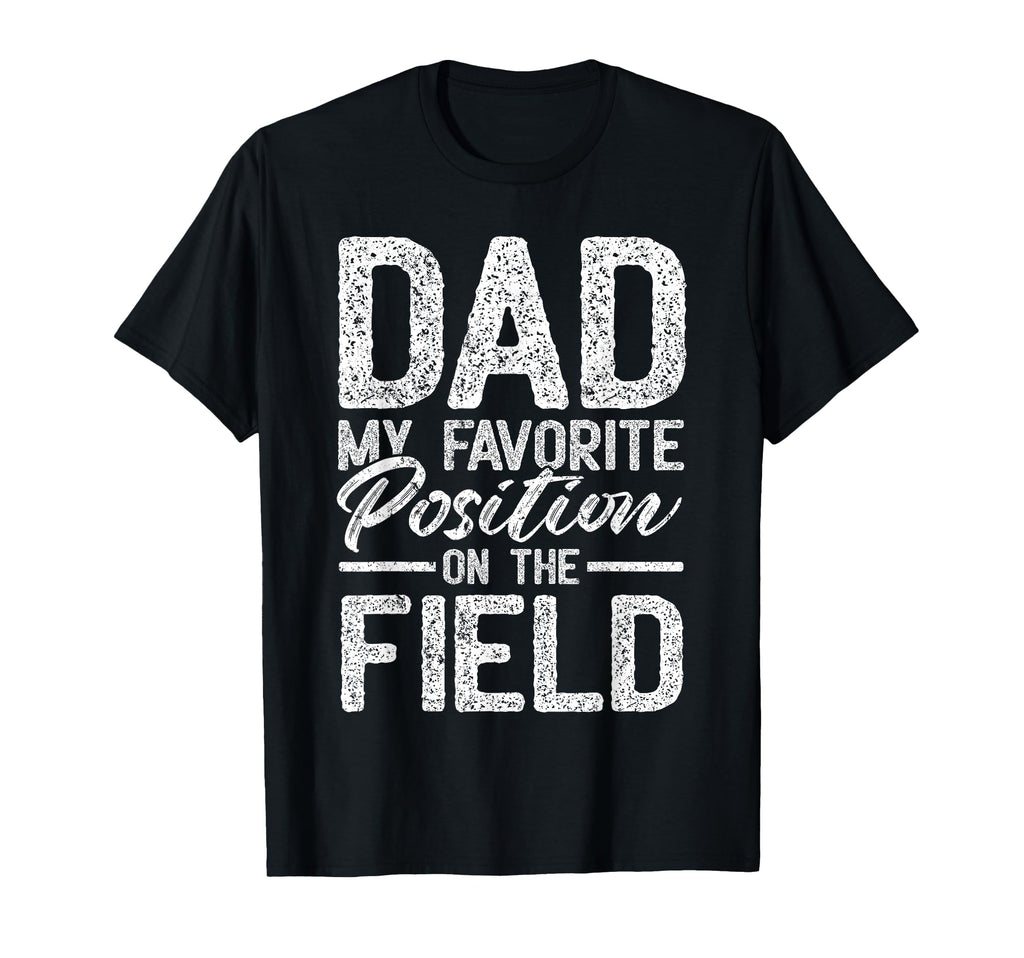 Dad Baseball Dad My Favorite Position T-Shirt - Novelty Apparel Unisex - T-Shirt, Sweatshirt, Hoodie