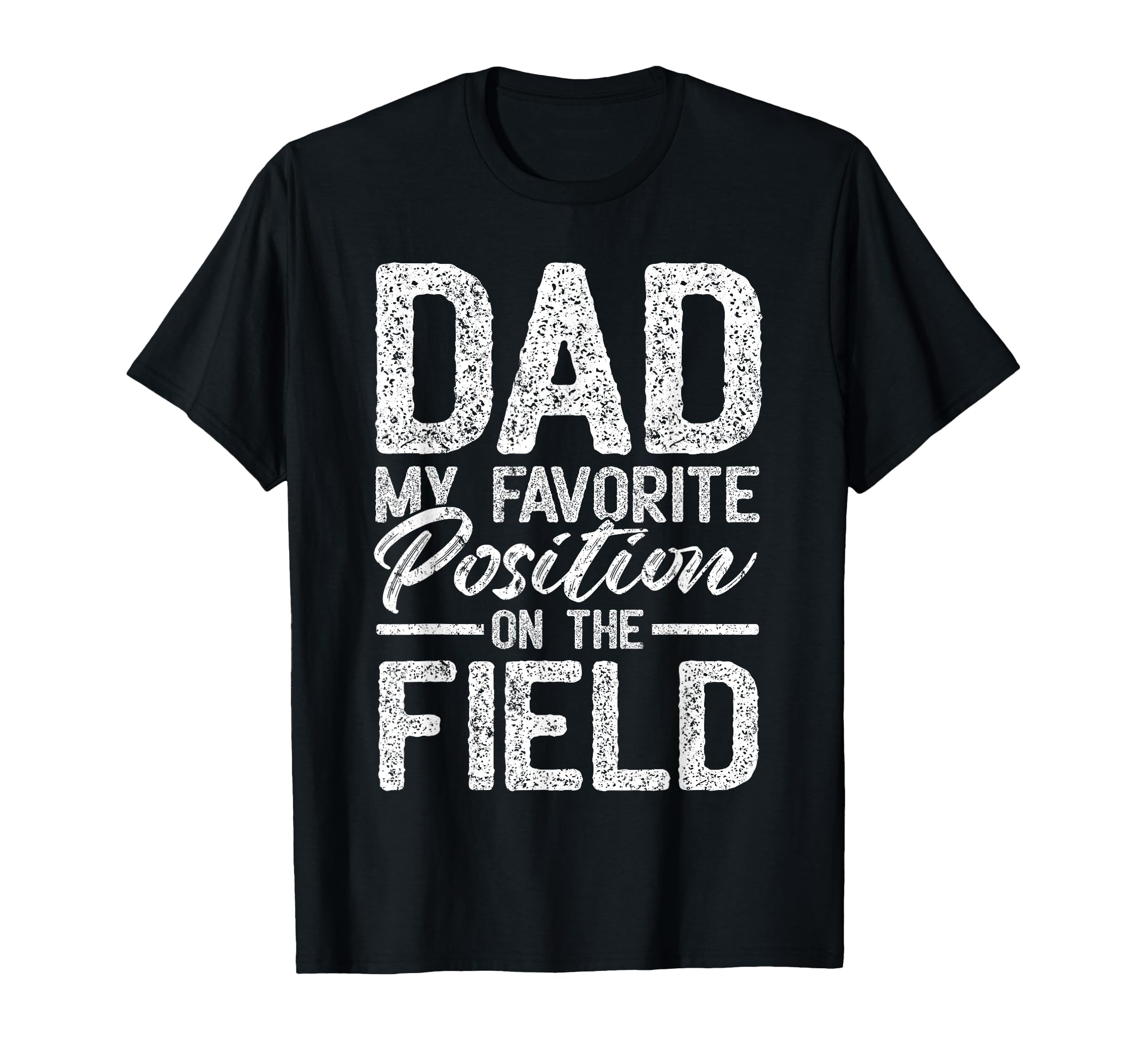 Dad Baseball Dad My Favorite Position T-Shirt - Novelty Apparel Unisex - T-Shirt, Sweatshirt, Hoodie
