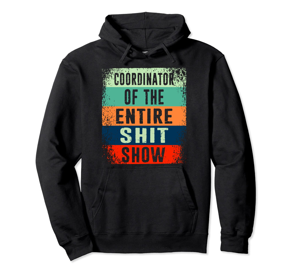 Coordinator Entire Shit Show Distressed Hoodie - Trendy Graphic for Adults - T-Shirt, Sweatshirt, Hoodie