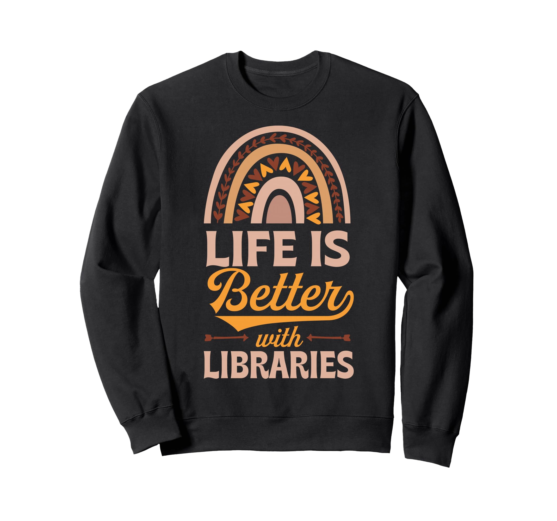 Life Is Better Libraries Bohemian Sweatshirt - Novelty Apparel Men Women - T-Shirt, Sweatshirt, Hoodie