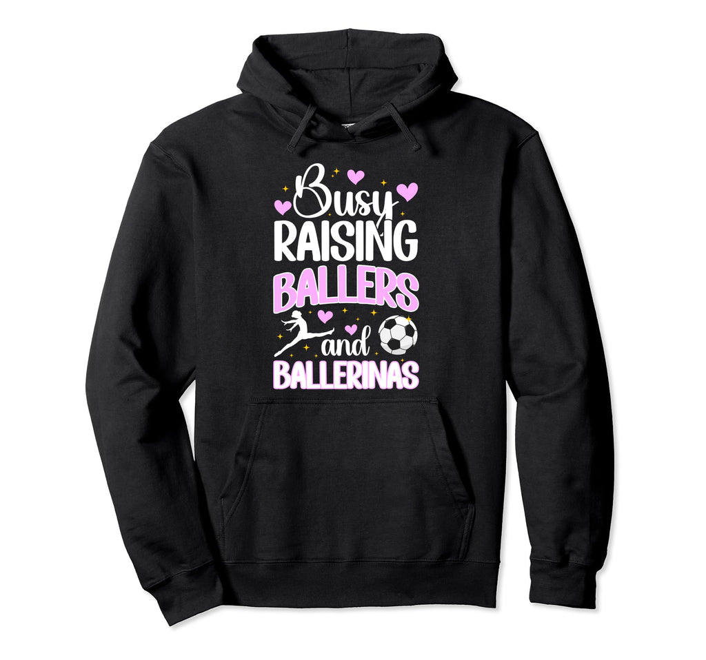 Raising Ballers And Ballerinas Soccer Hoodie - Trendy Graphic Men Women - T-Shirt, Sweatshirt, Hoodie