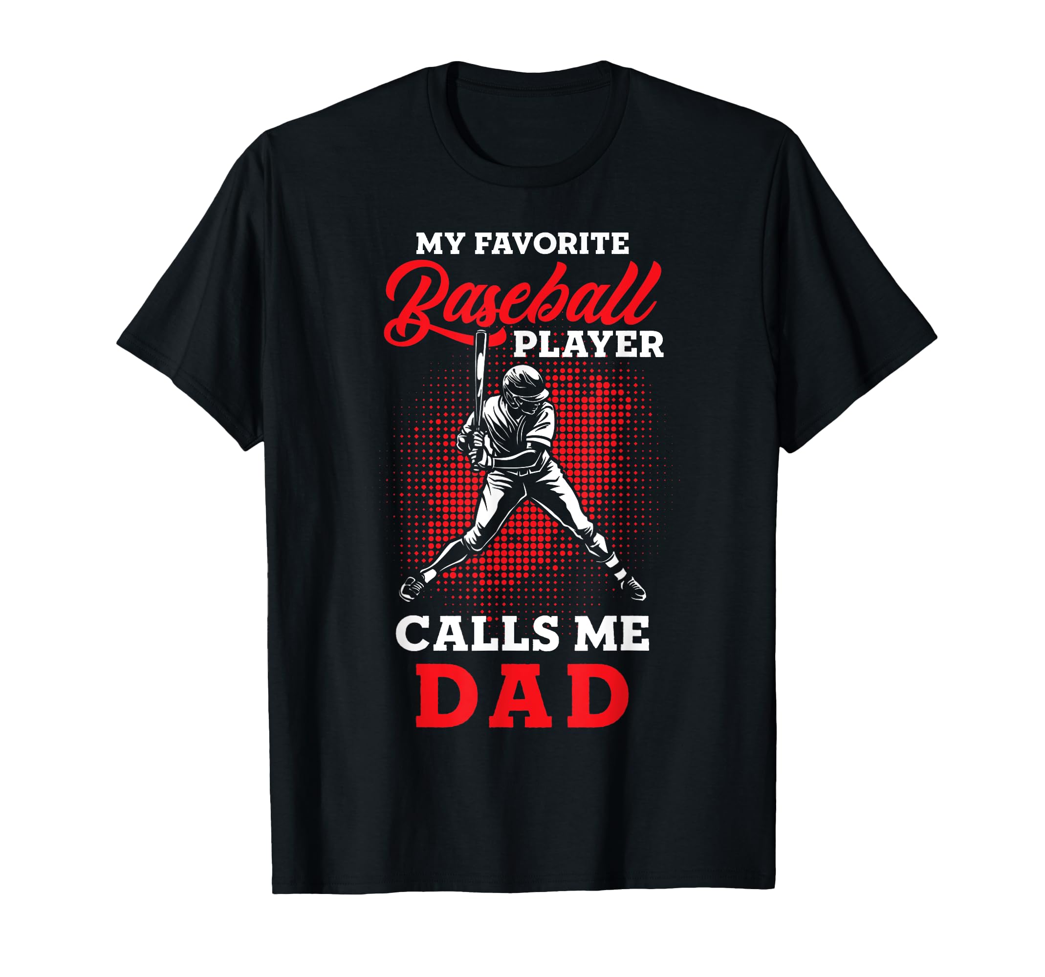 Baseball Dad My Favorite Baseball Player T-Shirt - Unique Graphic Unisex - T-Shirt, Sweatshirt, Hoodie