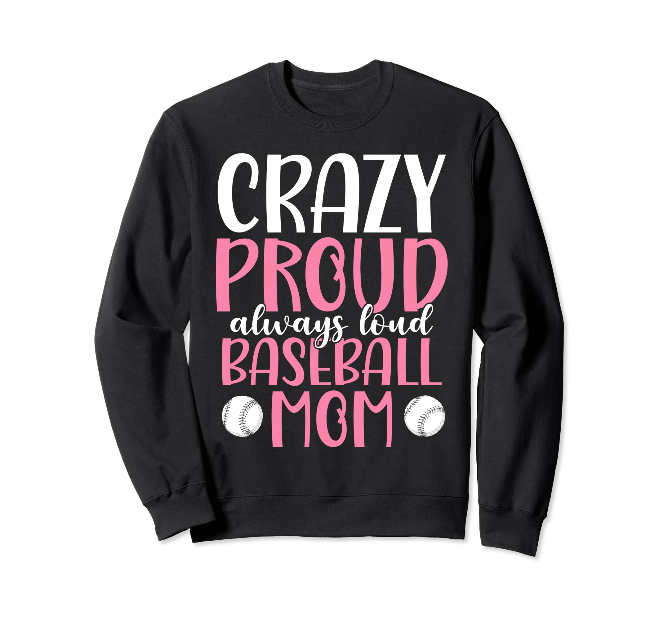 Crazy Proud Always Loud Baseball Sweatshirt - Aesthetic Graphic for Adults - T-Shirt, Sweatshirt, Hoodie
