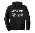 Mid Life Crisis Midlife Distressed Hoodie - Graphic Print for Adults - T-Shirt, Sweatshirt, Hoodie