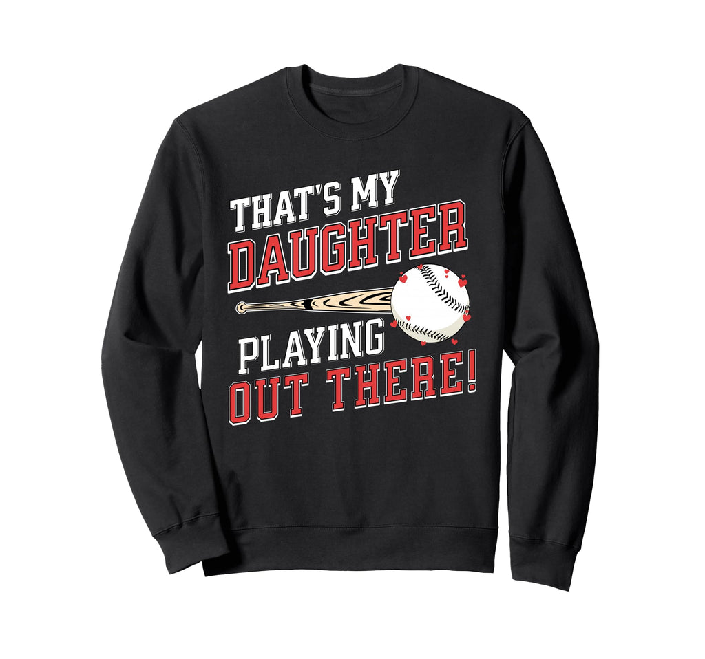 Thats My Daughter Out There Baseball Sweatshirt - Trendy Graphic Unisex - T-Shirt, Sweatshirt, Hoodie