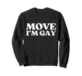 Move Im Gay Y2K Aesthetic Trendy Sweatshirt - Custom Art Print for Adults - T-Shirt, Sweatshirt, Hoodie