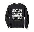 Worlds Okayest Pitcher Funny Baseball Sweatshirt - Custom Art Print Unisex - T-Shirt, Sweatshirt, Hoodie