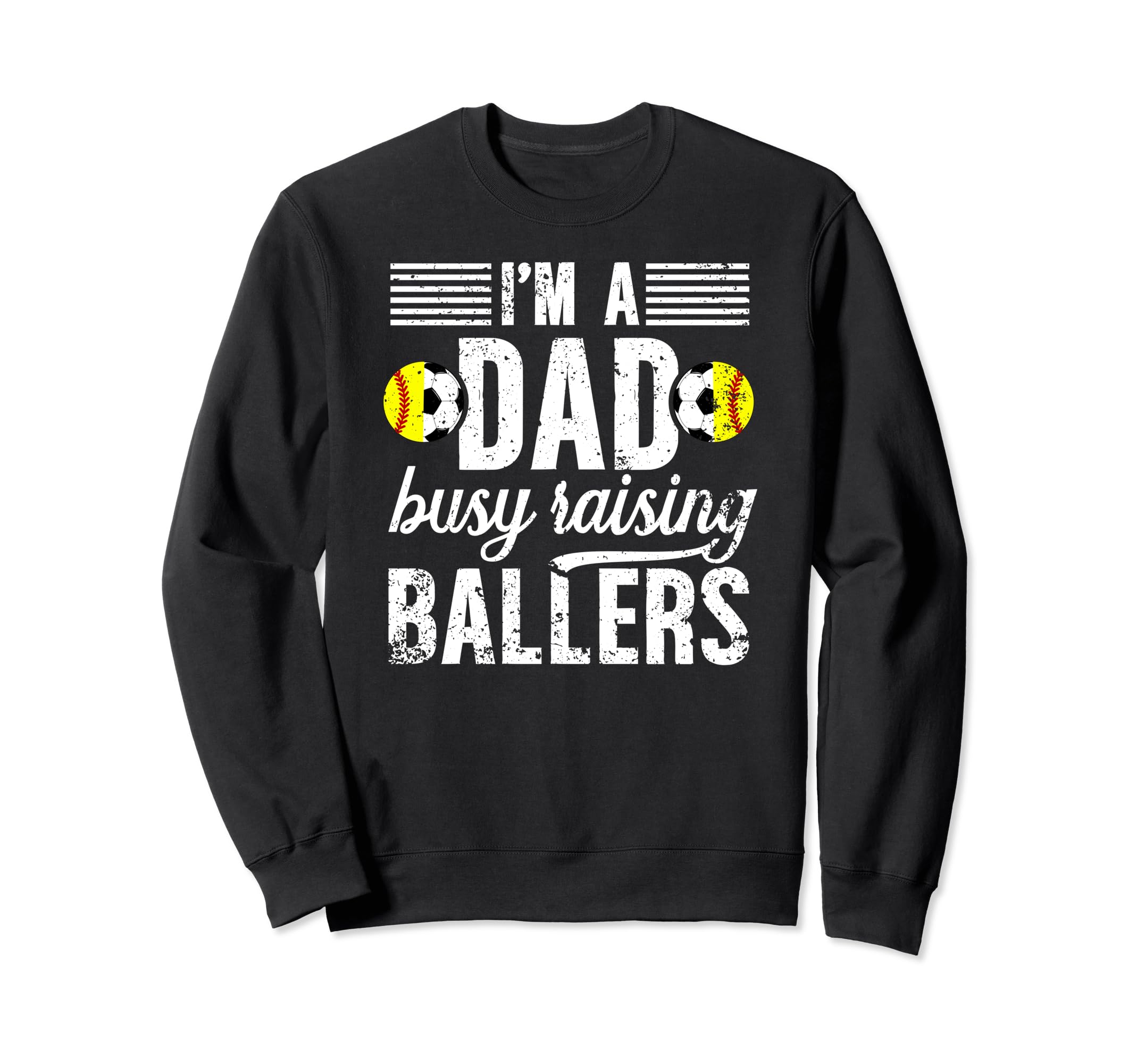 Im Dad Busy Raising Ballers Soccer Sweatshirt - Streetwear Style Unisex - T-Shirt, Sweatshirt, Hoodie