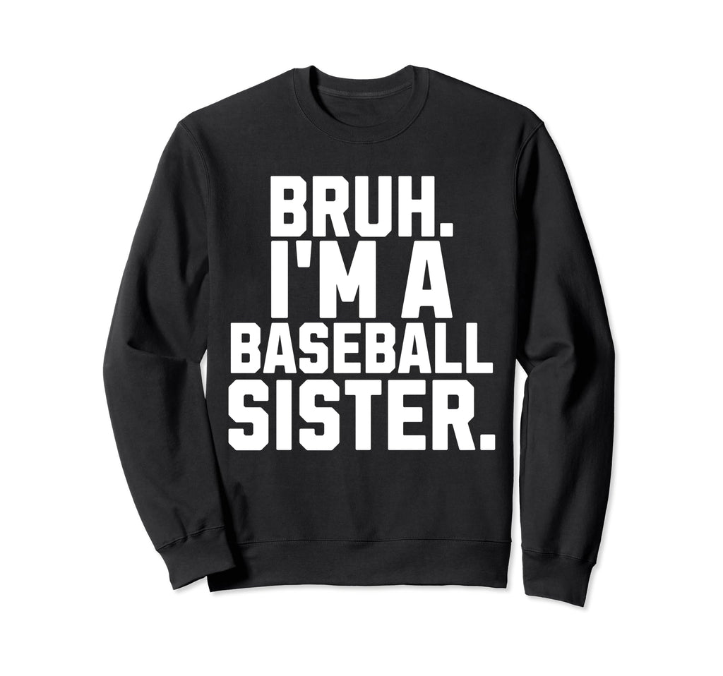 Sarcastic Bruh Baseball Sister Fan Sweatshirt - Fun Novelty Design Unisex - T-Shirt, Sweatshirt, Hoodie