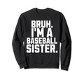 Sarcastic Bruh Baseball Sister Fan Sweatshirt - Fun Novelty Design Unisex - T-Shirt, Sweatshirt, Hoodie