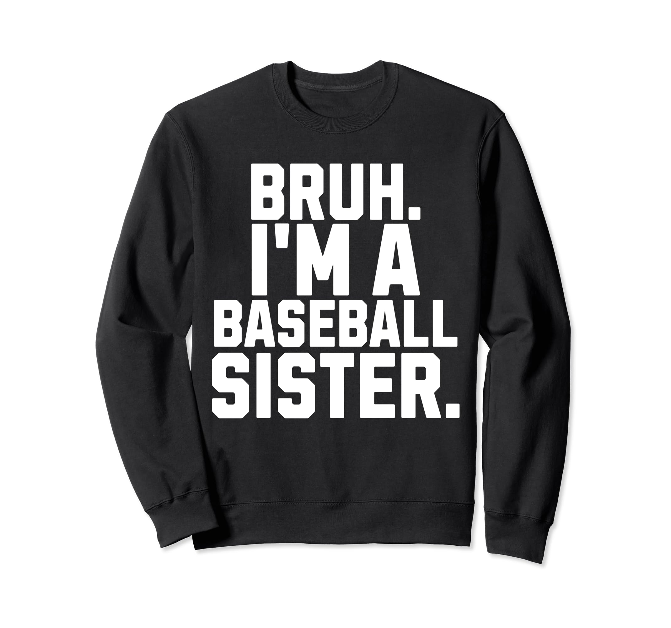 Sarcastic Bruh Baseball Sister Fan Sweatshirt - Fun Novelty Design Unisex - T-Shirt, Sweatshirt, Hoodie
