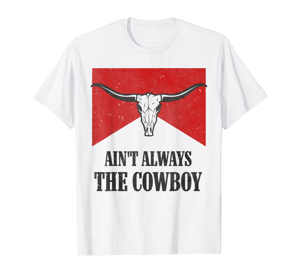 Aint Always Cowboy Western Rodeo T-Shirt - Streetwear Style for Adults - T-Shirt, Sweatshirt, Hoodie