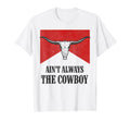 Aint Always Cowboy Western Rodeo T-Shirt - Streetwear Style for Adults - T-Shirt, Sweatshirt, Hoodie