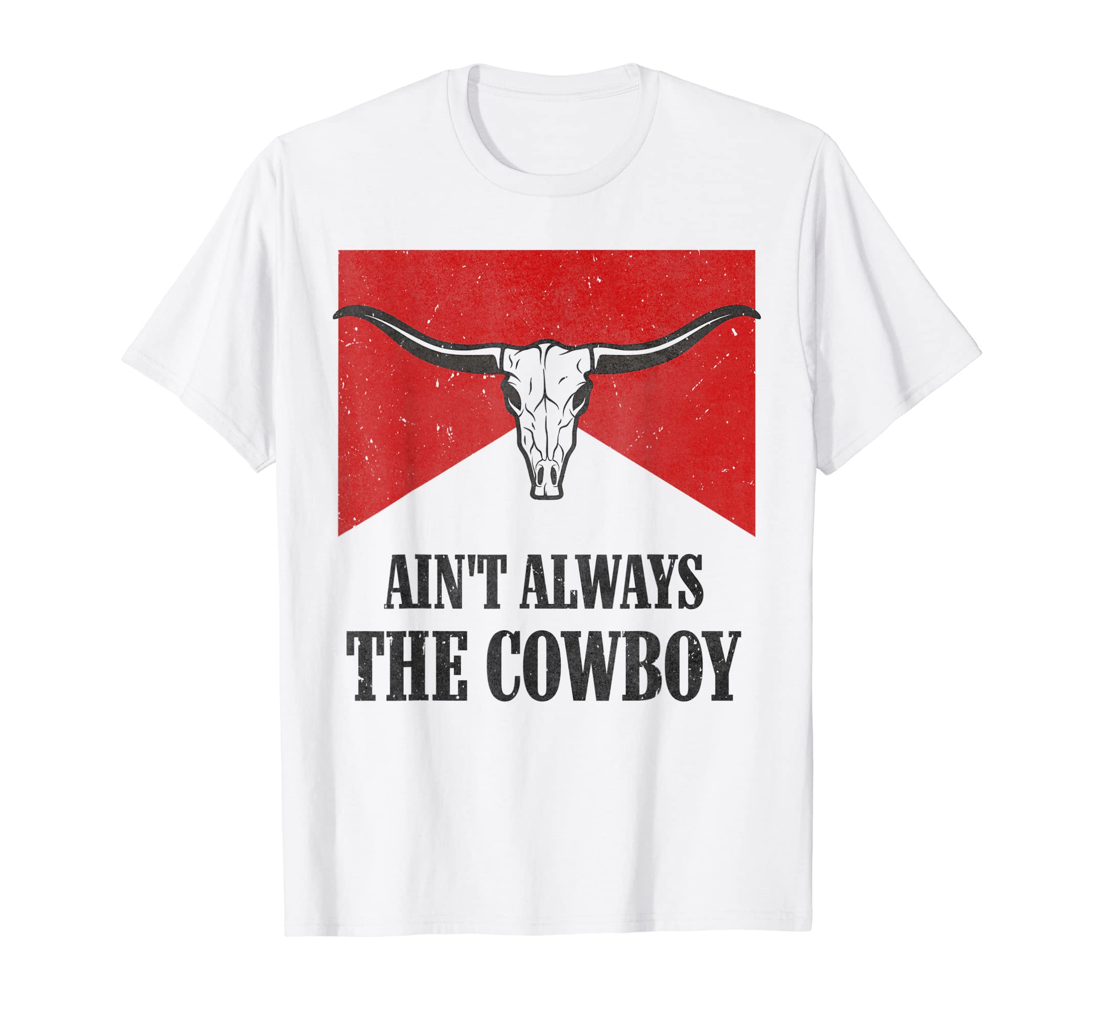 Aint Always Cowboy Western Rodeo T-Shirt - Streetwear Style for Adults - T-Shirt, Sweatshirt, Hoodie