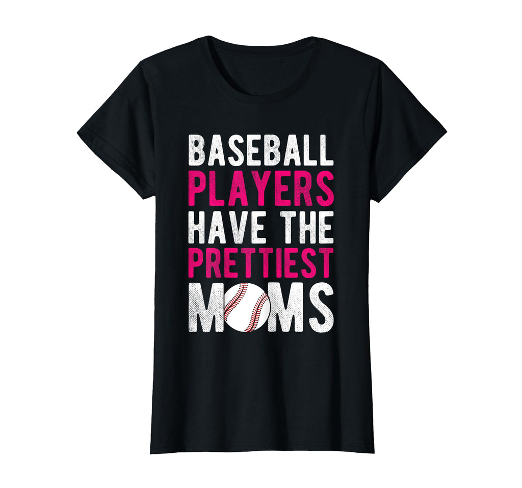 Baseball Players Have Prettiest Moms T-Shirt - Novelty Apparel Men Women - T-Shirt, Sweatshirt, Hoodie