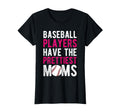 Baseball Players Have Prettiest Moms T-Shirt - Novelty Apparel Men Women - T-Shirt, Sweatshirt, Hoodie