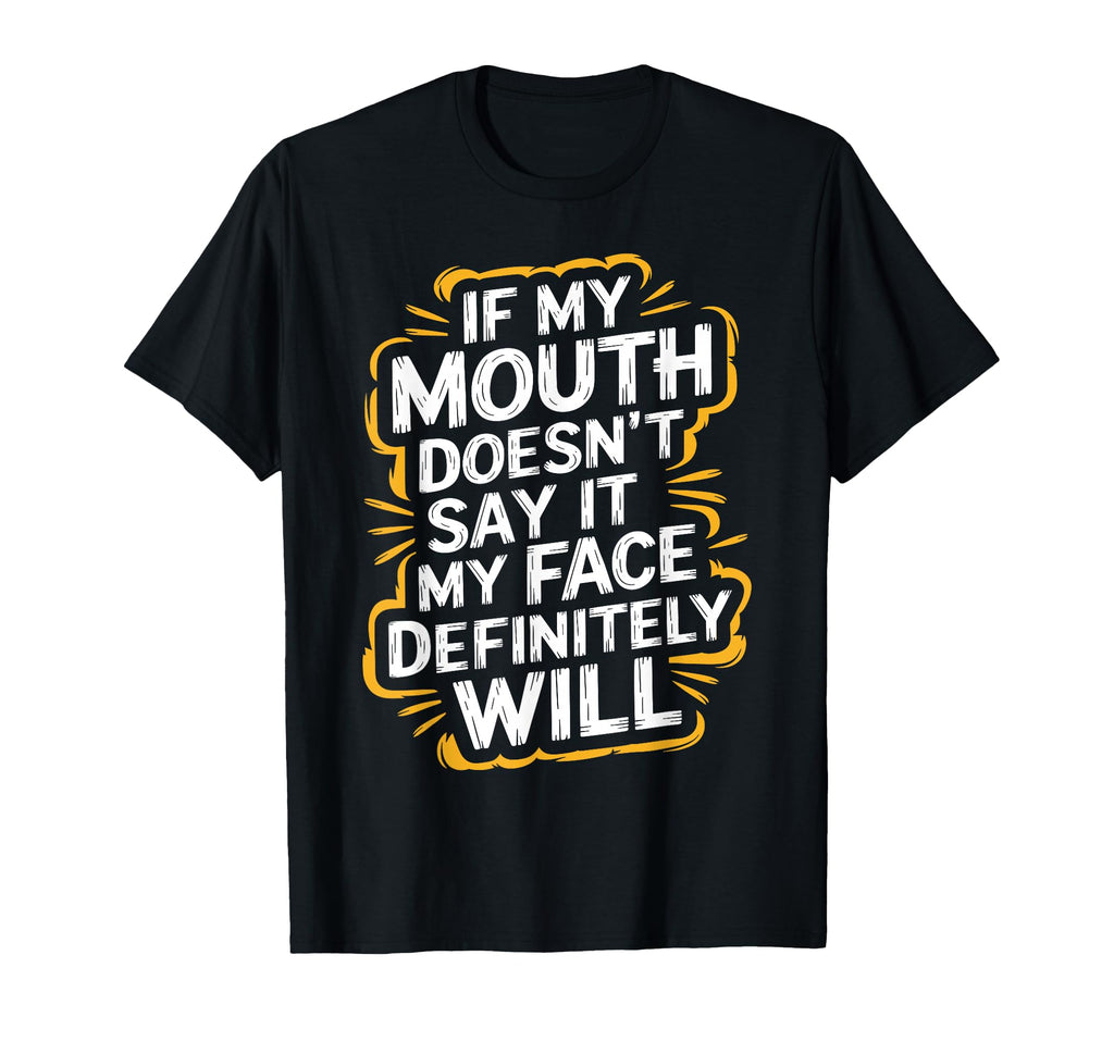 Sarcastic If My Mouth Doesnt Say It My T-Shirt - Unique Graphic Men Women - T-Shirt, Sweatshirt, Hoodie