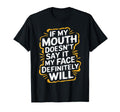Sarcastic If My Mouth Doesnt Say It My T-Shirt - Unique Graphic Men Women - T-Shirt, Sweatshirt, Hoodie