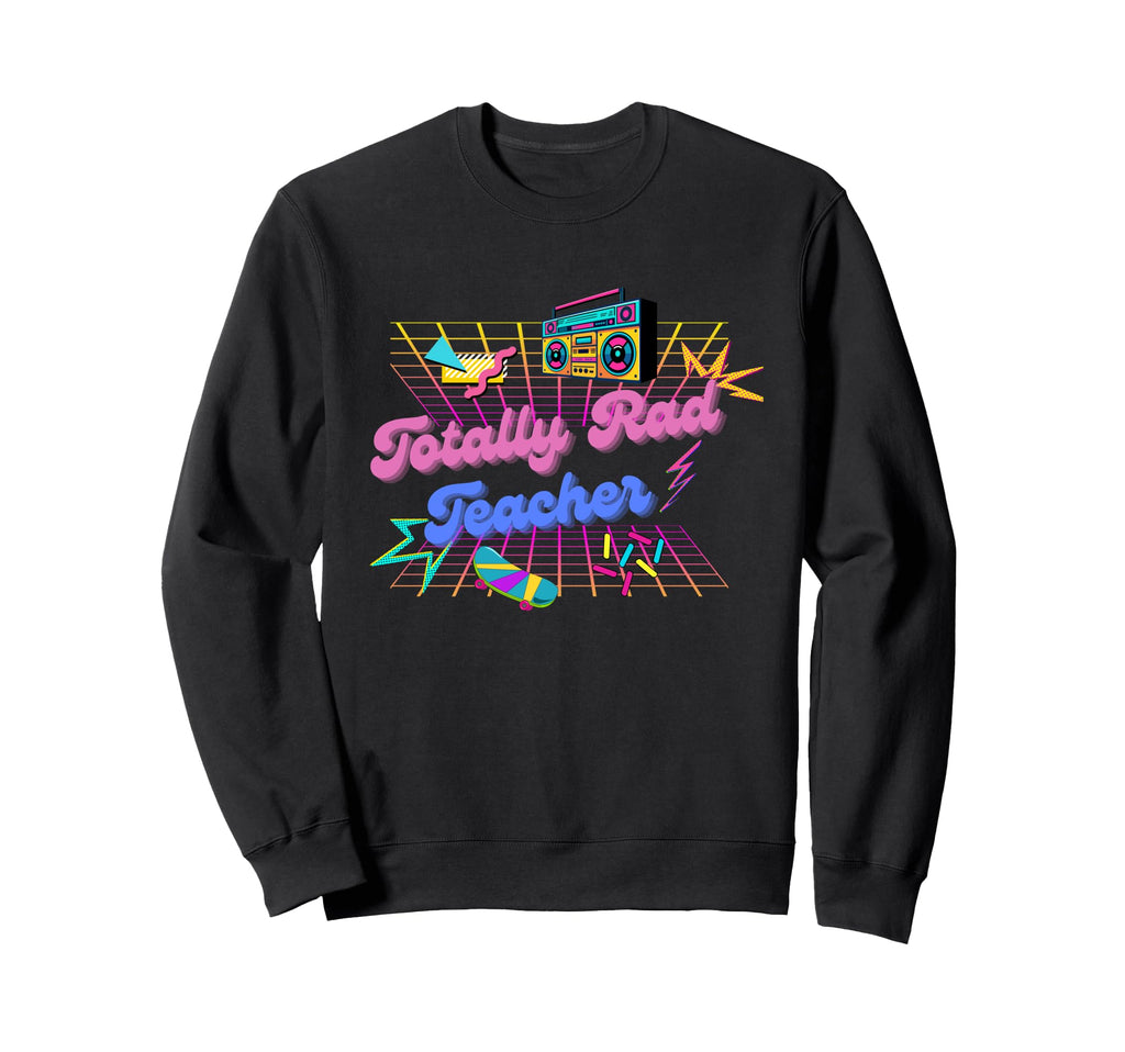 Totally Rad Teacher 80S Neon Gift Sweatshirt - Streetwear Style for Adults - T-Shirt, Sweatshirt, Hoodie