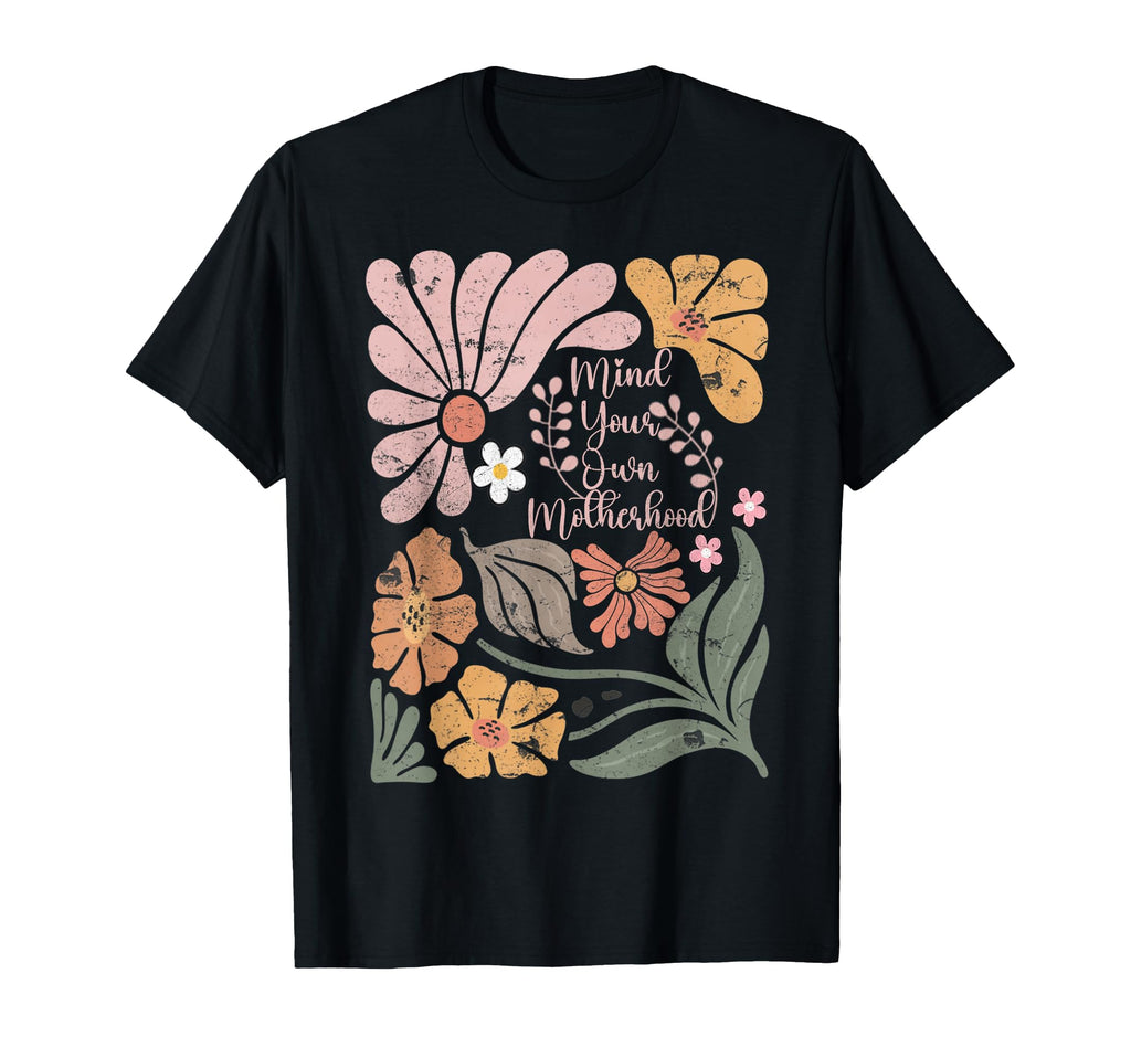 Boho Mind Your Own Motherhood Floral T-Shirt - Unique Graphic Men Women - T-Shirt, Sweatshirt, Hoodie