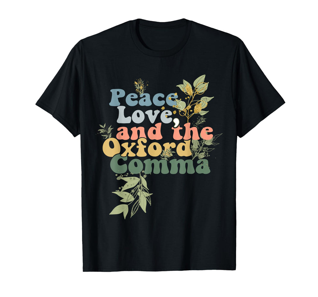 Funny Oxford Comma Peace Love And T-Shirt - Fun Novelty Design Men Women - T-Shirt, Sweatshirt, Hoodie