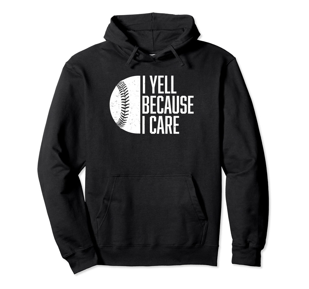 Funny Baseball Fan I Yell Because I Hoodie - Fun Novelty Design for Adults - T-Shirt, Sweatshirt, Hoodie