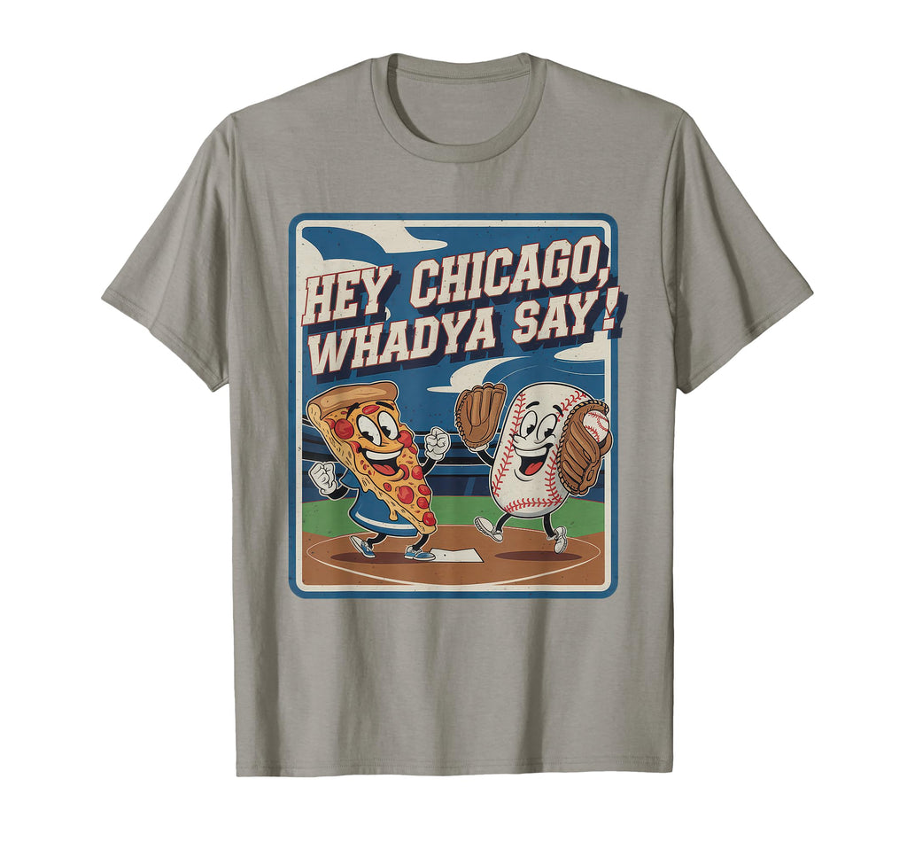 Hey Chicago Whadya Say Baseball Hot T-Shirt - Novelty Apparel for Adults - T-Shirt, Sweatshirt, Hoodie