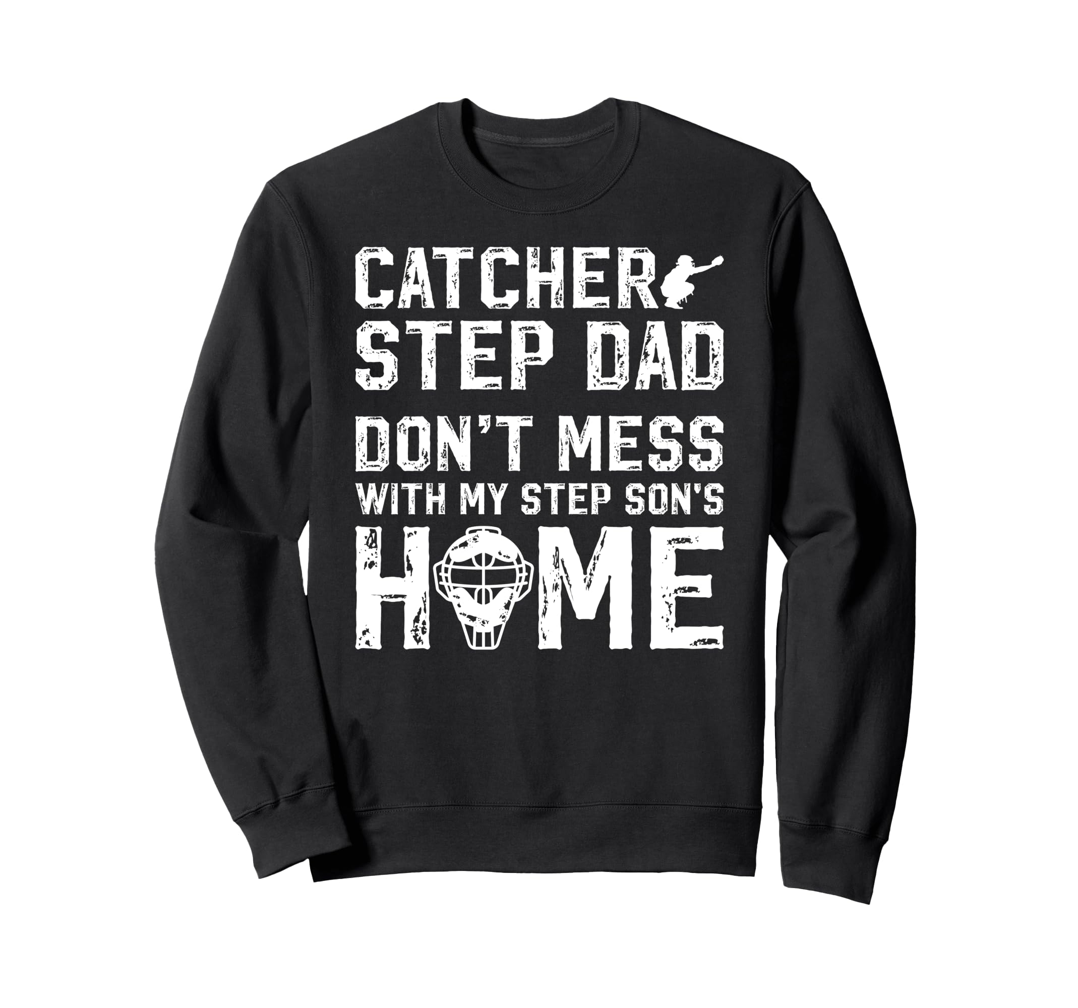 Baseball Catcher Step Dad Funny Sweatshirt - Trendy Graphic Unisex - T-Shirt, Sweatshirt, Hoodie