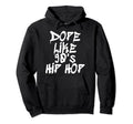 Dope Like 90S Hip Hop Hip Hop Lover Hoodie - Fun Novelty Design Men Women - T-Shirt, Sweatshirt, Hoodie